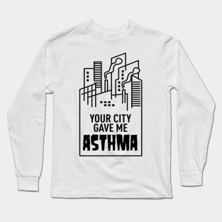 Your City Gave Me Asthma Long Sleeve T-Shirt